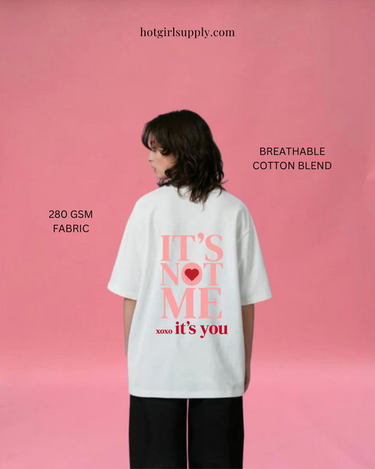 Its Not You, Its Me - Oversized Tee