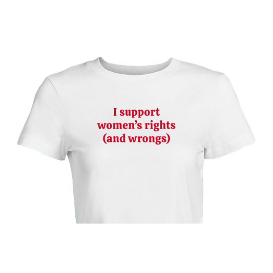 "I Support Women's Rights (And Wrongs)" Crop Top